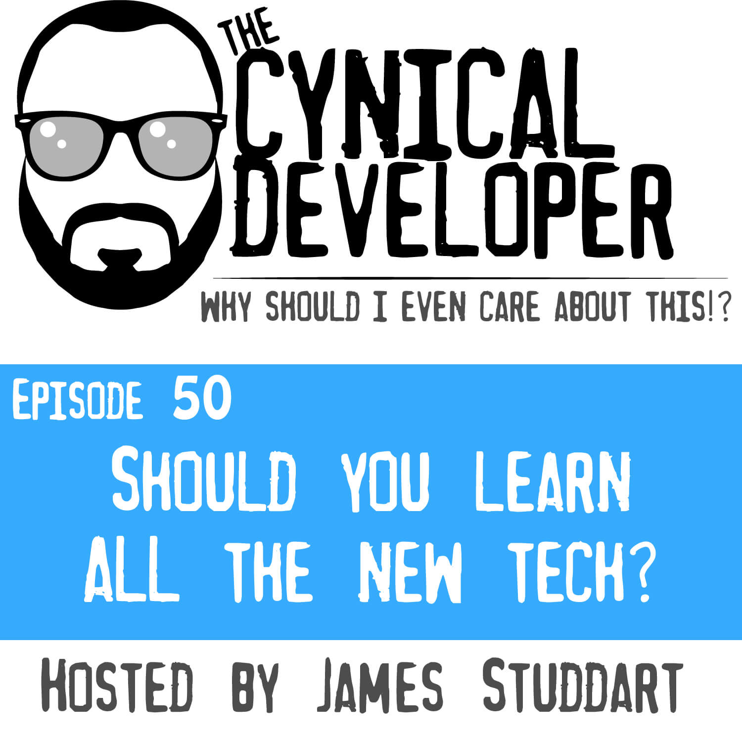 Episode 50 - Should you learn ALL the new tech?