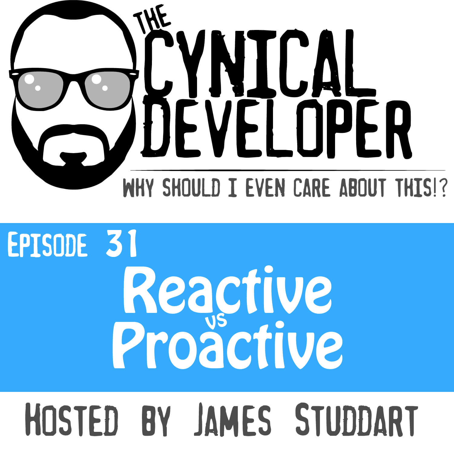 Episode 31 - Reactive vs Proactive Developers