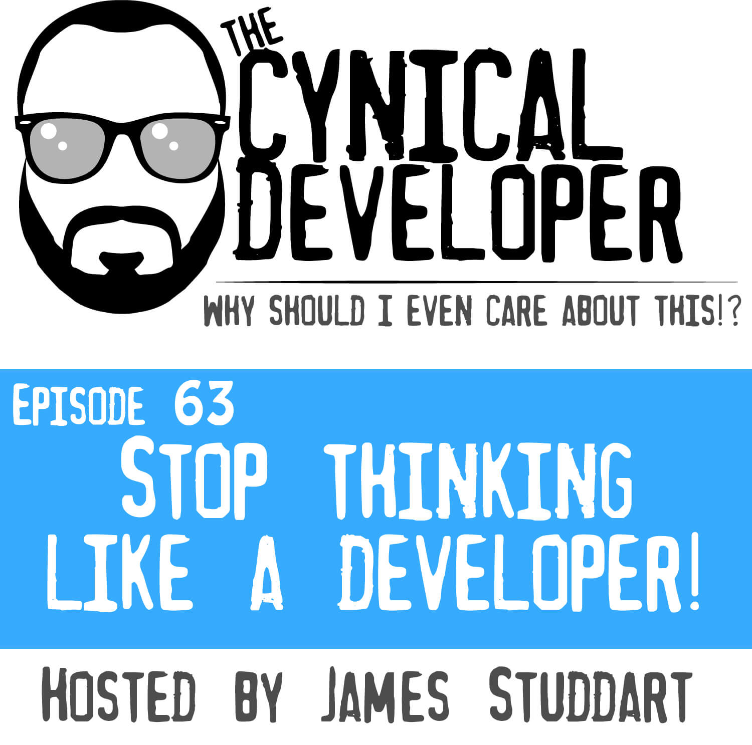 Episode 63 - Stop thinking like a developer
