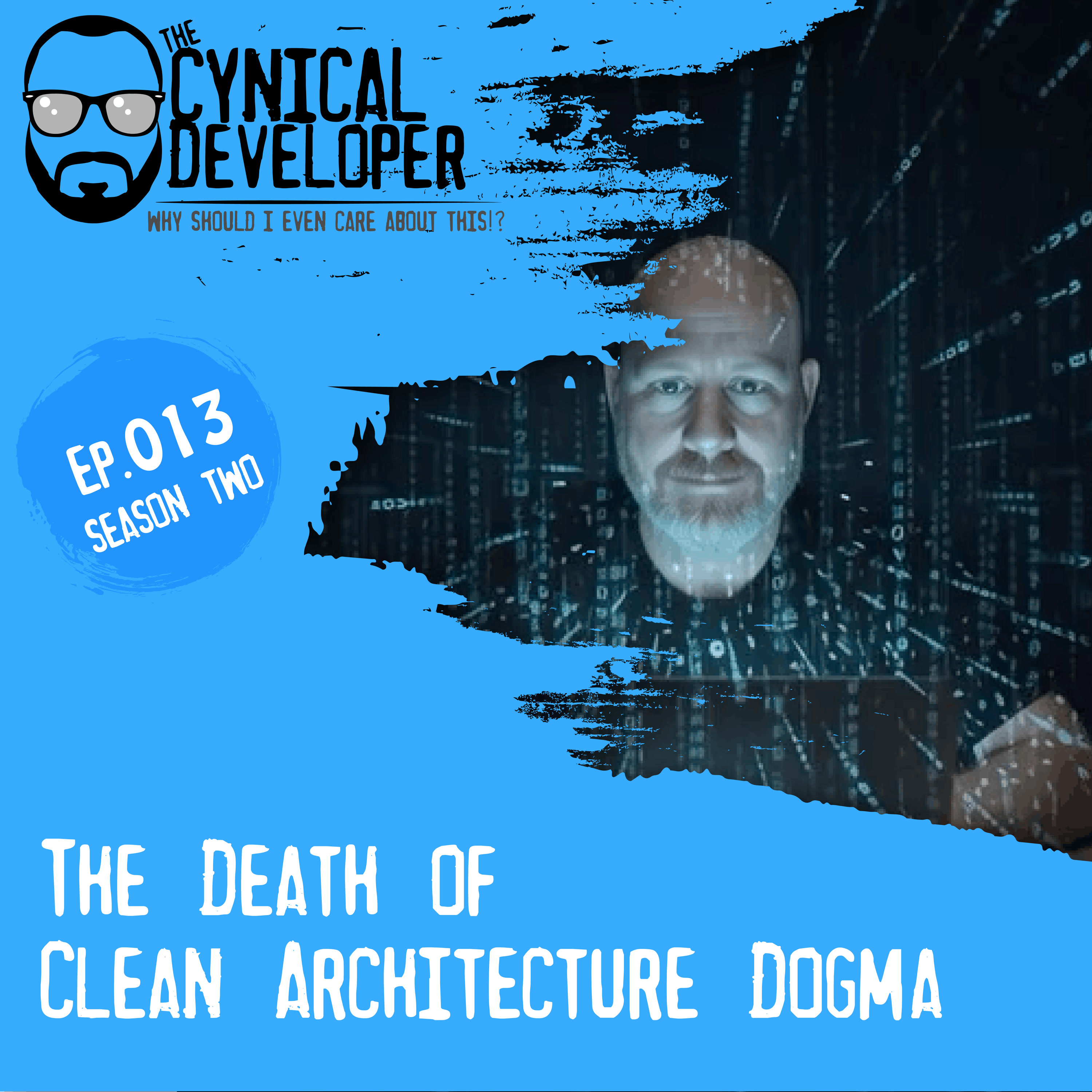 Episode 13 - The Death of "Clean Architecture" Dogma