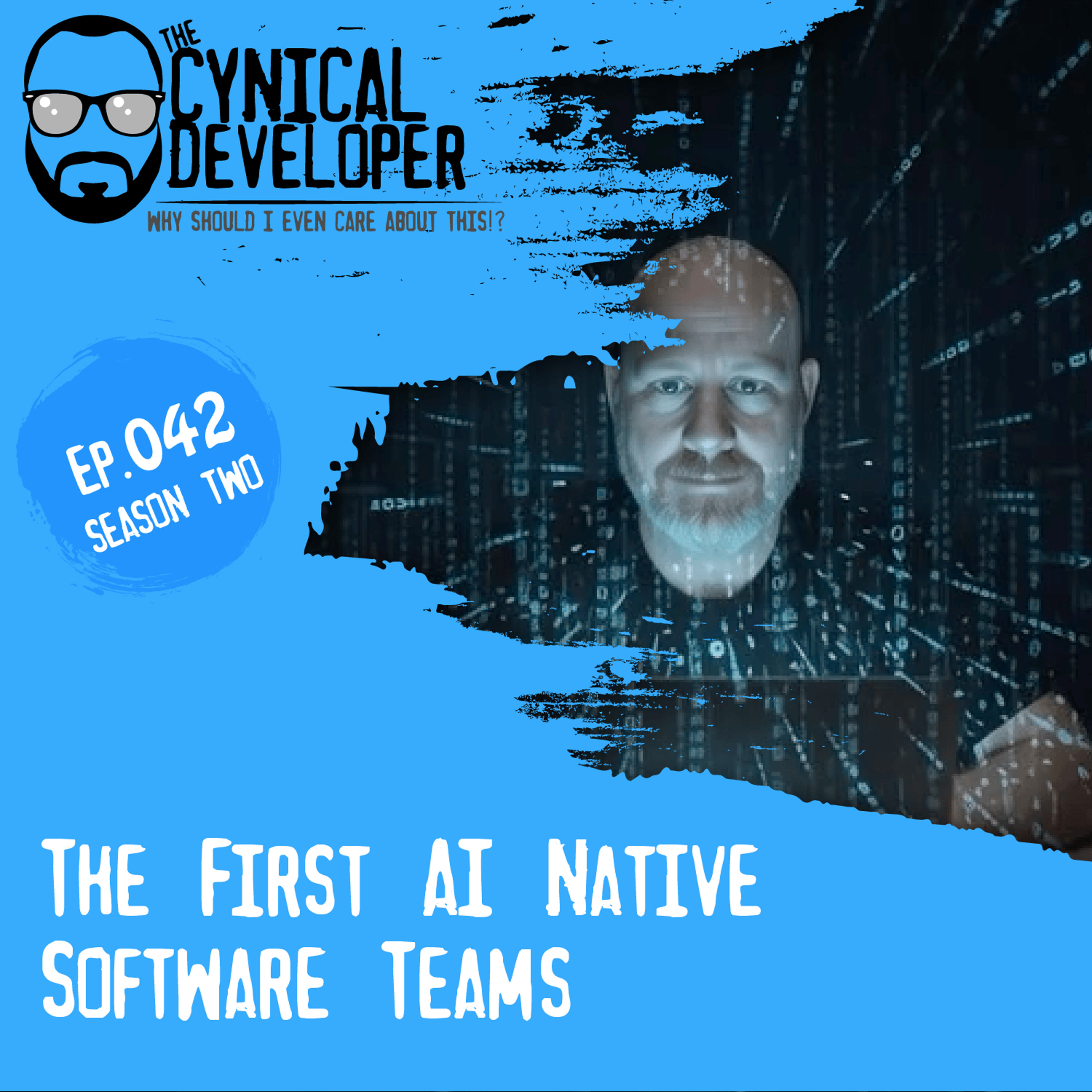Episode 42 - The First AI-Native Software Teams