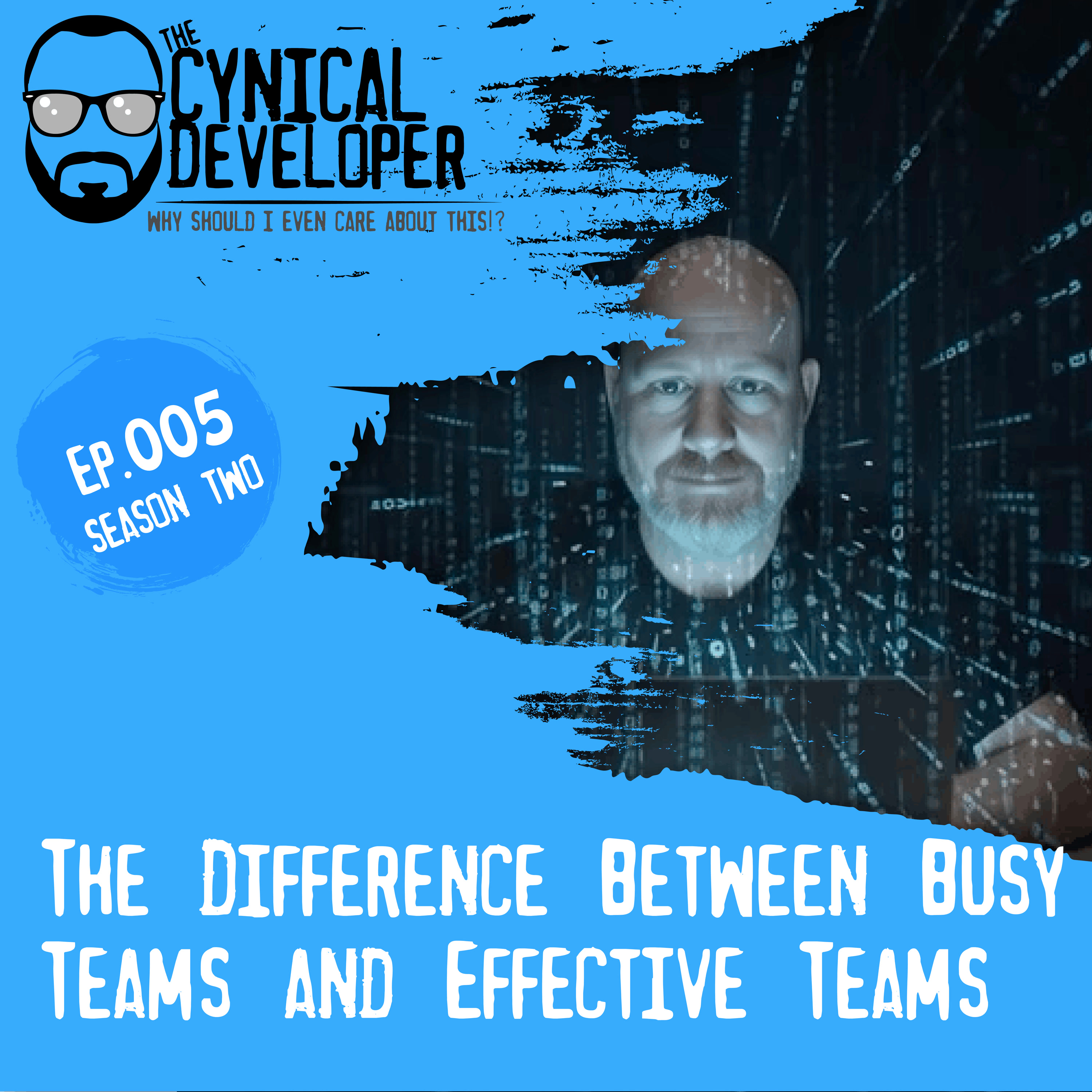 Episode 5 - The Difference Between Busy Teams and Effective Teams